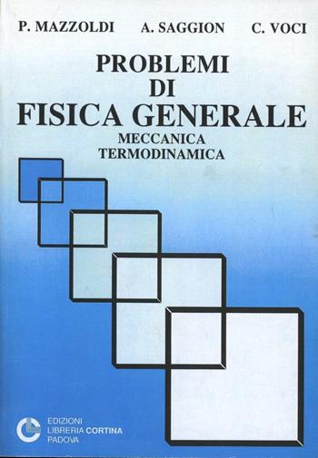 Problemi di fisica generale: meccanica, termodinamica - Paolo Mazzoldi, Antonio Saggion, Cesare Voci - Libro Cortina (Padova) 1999 | Libraccio.it