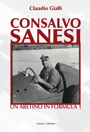 Consalvo Sanesi. Un aretino in formula 1 - Claudio Gialli - Libro Calosci 2016 | Libraccio.it