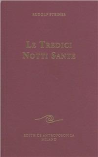 Le tredici notti sante - Rudolf Steiner - Libro Editrice Antroposofica 2009, Conferenze esoteriche | Libraccio.it
