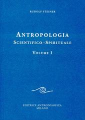 Antropologia scientifico-spirituale. Vol. 1