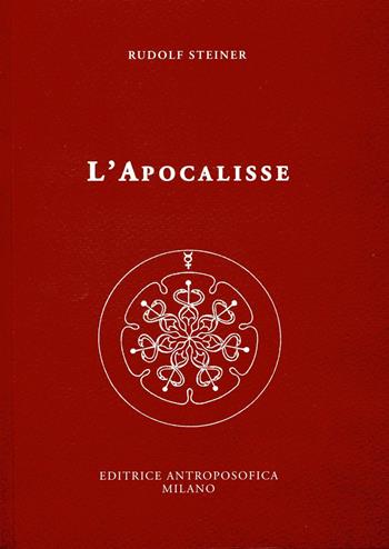 L' Apocalisse - Rudolf Steiner - Libro Editrice Antroposofica 2017, Conferenze esoteriche | Libraccio.it