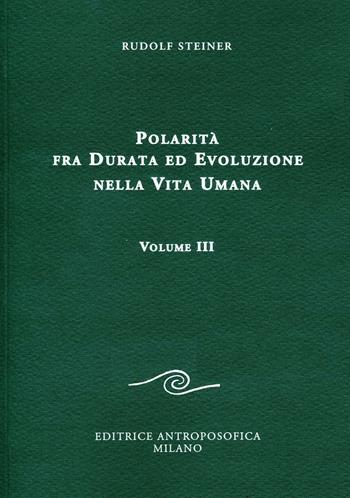Polarità fra durata ed evoluzione nella vita umana. Vol. 3 - Rudolf Steiner - Libro Editrice Antroposofica 2016, Conferenze esoteriche | Libraccio.it