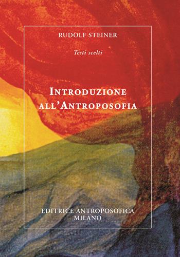 Introduzione all'antroposofia. Nuova ediz. - Rudolf Steiner - Libro Editrice Antroposofica 2017 | Libraccio.it