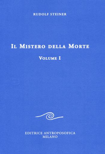 Il mistero della morte. Vol. 1 - Rudolf Steiner - Libro Editrice Antroposofica 2017, Conferenze esoteriche | Libraccio.it