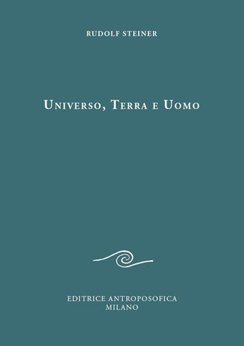 Universo, terra e uomo - Rudolf Steiner - Libro Editrice Antroposofica 2020, Conferenze esoteriche | Libraccio.it