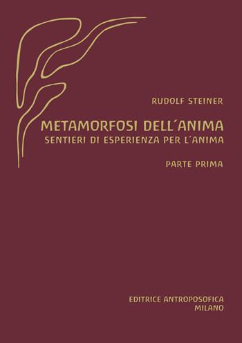 Metamorfosi dell'anima. Sentieri di esperienza per l'anima. Vol. 1 - Rudolf Steiner - Libro Editrice Antroposofica 2023 | Libraccio.it