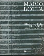 Mario Botta. Architetture del sacro. Preghiere di pietra. Catalogo della mostra (Firenze, 30 aprile-30 luglio 2005)