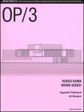 OP/Opera Progetto (2005). Vol. 3: Kengo Kuma, Nihon Sikkei. Nagasaki Prefectural Art Museum.