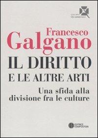 Il diritto e le altre arti. Una sfida alla divisione fra le culture - Francesco Galgano - Libro Compositori 2009, Quadrifogli | Libraccio.it