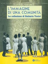 L'immagine di una comunità. La collezione di Umberto Tonini (1889-1957). Ediz. illustrata