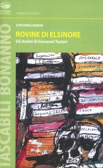 Rovine di Elsinore. Gli Amleti di Giovanni Testori - Stefania Rimini - Libro Bonanno 2007, Tascabili Bonanno. Cinema e spettacoli | Libraccio.it