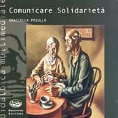Comunicare solidarietà. Introduzione alla comunicazione sociale. Con CD-ROM