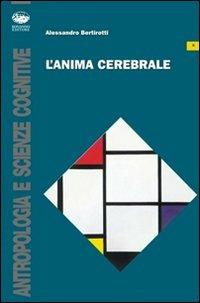 L' anima cerebrale - Alessandro Bertirotti - Libro Bonanno 2009, Antropologia e scienze cognitive | Libraccio.it