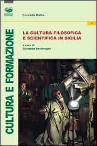 La cultura filosofica e scientifica in Sicilia - Corrado Dollo - Libro Bonanno 2010, Cultura e formazione. Filosofia | Libraccio.it