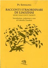 Racconti straordinari di Liaohzai. Sedici racconti taoisti - Songling Pu - Libro La Vita Felice 2008, Il piacere di leggere | Libraccio.it