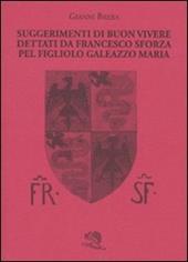 Suggerimenti di buon vivere dettati da Francesco Sforza pel figliolo Galeazzo Maria