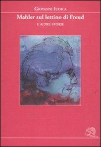 Mahler sul lettino di Freud e altre storie - Giovanni Iudica - Libro La Vita Felice 2011, I libri dell'alfabeto | Libraccio.it