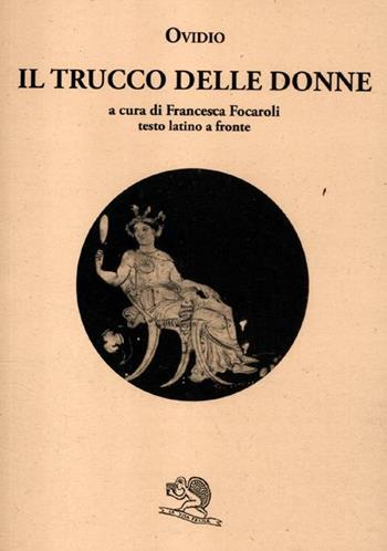 Il trucco delle donne. Testo latino a fronte - P. Nasone Ovidio - Libro La Vita Felice 2012, Saturnalia | Libraccio.it