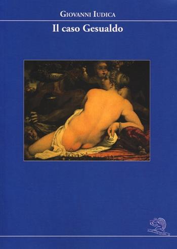 Il caso Gesualdo - Giovanni Iudica - Libro La Vita Felice 2013, I libri dell'alfabeto | Libraccio.it