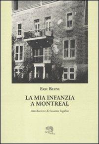 La mia infanzia a Montreal - Eric Berne - Libro La Vita Felice 2012, Controcanto | Libraccio.it
