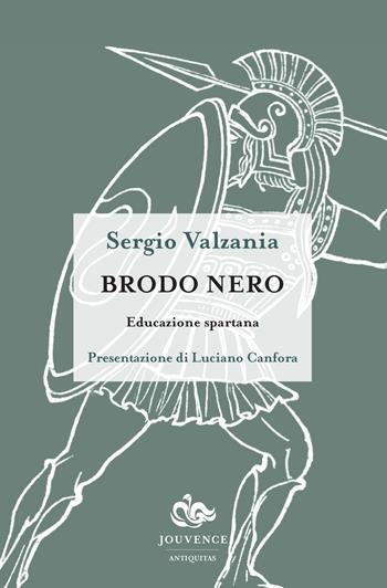 Brodo nero. Educazione spartana - Sergio Valzania - Libro Editoriale Jouvence 2016, Antiquitas. Saggi | Libraccio.it