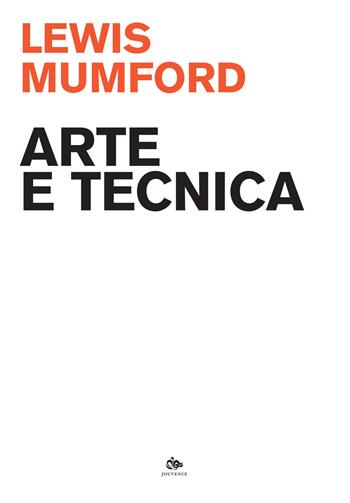 Arte e tecnica - Lewis Mumford - Libro Editoriale Jouvence 2022, Scienze della cultura | Libraccio.it