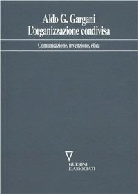 L' organizzazione condivisa. Comunicazione, invenzione, etica - Aldo Giorgio Gargani - Libro Guerini e Associati 2005, Network frase | Libraccio.it