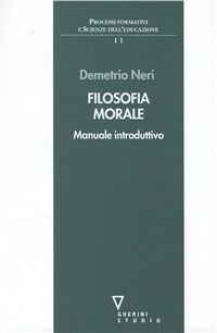 Filosofia morale - Demetrio Neri - Libro Guerini e Associati 1999, Processi formativi e scienze dell'educaz. | Libraccio.it