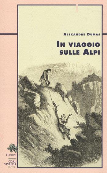 In viaggio sulle Alpi - Alexandre Dumas - Libro CDA & VIVALDA 1996, Licheni | Libraccio.it