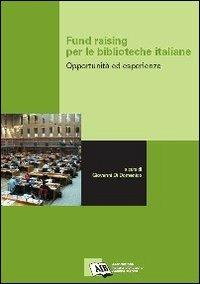 Fund raising per le biblioteche italiane. Opportunità ed esperienze  - Libro AIB 2008 | Libraccio.it