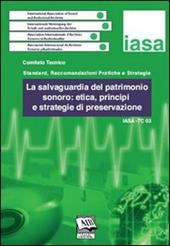 La salvaguardia del patrimonio sonoro: etica, principi e strategie di preservazione. IASA-TC03 (3 dicembre 2005)