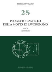 Progetto castello della Motta di Savorgnano. Ricerche di archeologia medievale nel nord-est italiano. Vol. 1: Indagini 1997-'99, 2001-'02.