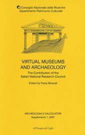 Archeologia e calcolatori. Supplemento. Ediz. inglese. Vol. 1: Virtual museums and archaeology. The contribution of the italian national research council.