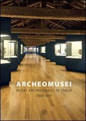 Archeomusei. Musei archeologici in Italia 2001-2011
