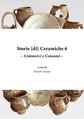 Storie [di] ceramiche. Vol. 6: Commerci e consumi.