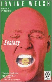 Ecstasy - Irvine Welsh - Libro TEA 1999, Teadue | Libraccio.it