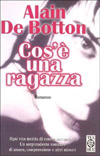 Cos'è una ragazza - Alain de Botton - Libro TEA 1999, Teadue | Libraccio.it