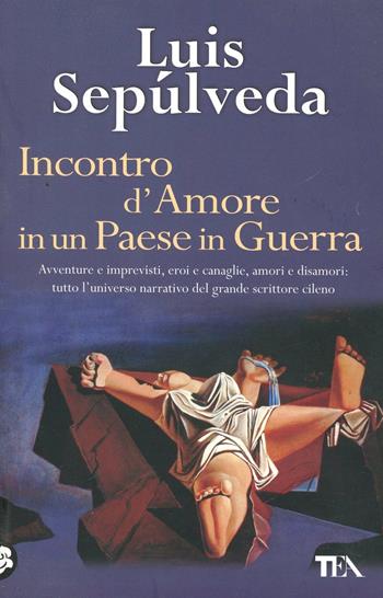 Incontro d'amore in un paese in guerra - Luis Sepúlveda - Libro TEA 2000, Teadue | Libraccio.it