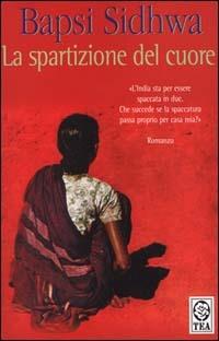 La spartizione del cuore - Bapsi Sidhwa - Libro TEA 2000, Teadue | Libraccio.it