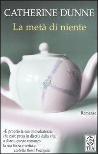 La metà di niente - Catherine Dunne - Libro TEA 2001, Teadue | Libraccio.it