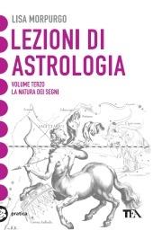 Lezioni di astrologia. Vol. 3: La natura dei segni - Lisa Morpurgo - Libro TEA 2001, Tea pratica | Libraccio.it