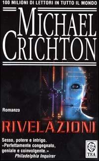 Rivelazioni - Michael Crichton - Libro TEA 2000, Teadue | Libraccio.it
