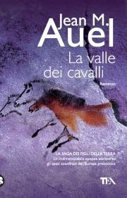 La valle dei cavalli - Jean M. Auel - Libro TEA 2009, Teadue | Libraccio.it