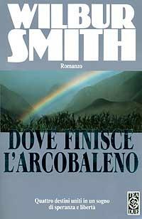 Dove finisce l'arcobaleno - Wilbur Smith - Libro TEA 1991, Teadue | Libraccio.it