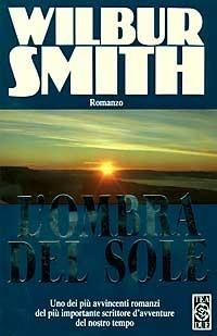 L' ombra del sole - Wilbur Smith - Libro TEA 2008, Teadue | Libraccio.it