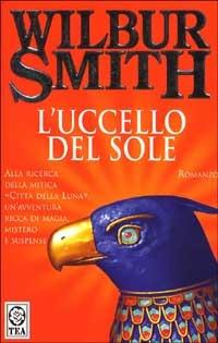 L' uccello del sole - Wilbur Smith - Libro TEA 1992, Teadue | Libraccio.it