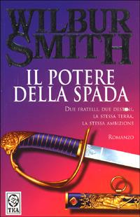 Il potere della spada - Wilbur Smith - Libro TEA 1994, Teadue | Libraccio.it