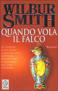 Quando vola il falco - Wilbur Smith - Libro TEA 1995, Teadue | Libraccio.it