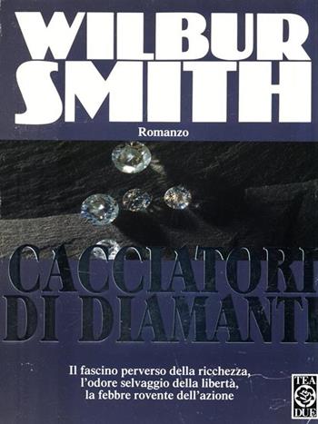 Cacciatori di diamanti - Wilbur Smith - Libro TEA 1995, Teadue | Libraccio.it