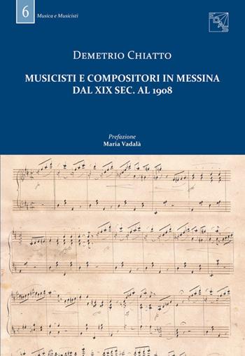 Musicisti e compositori in Messina dal XIX sec. al 1908. Con DVD - Demetrio Chiatto - Libro EDAS 2017, Musica e musicisti | Libraccio.it